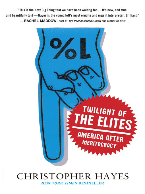 Title details for Twilight of the Elites by Chris Hayes - Available